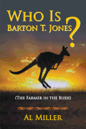 Who Is Barton T. Jones?: The Farmer in the Bush