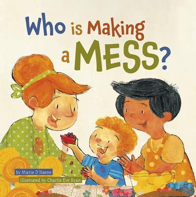 Who Is Making a Mess? - Maria, D'Haene, and D'Haene, Maria, and Ryan, Charlie Eve (Illustrator)