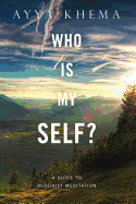 Who Is My Self?: A Guide to Buddhist Meditation