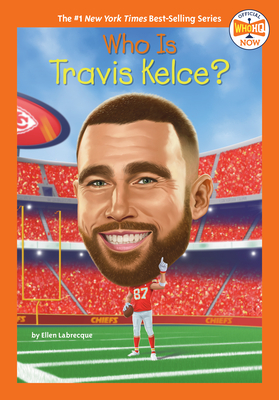 Who Is Travis Kelce? - Labrecque, Ellen, and Who Hq