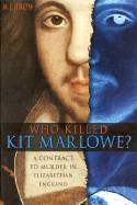 Who Killed Kit Marlowe?: A Contract to Murder in Elizabethan England
