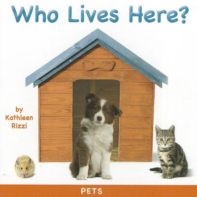 Who Lives Here?: Pets - Rizzi, Kathleen