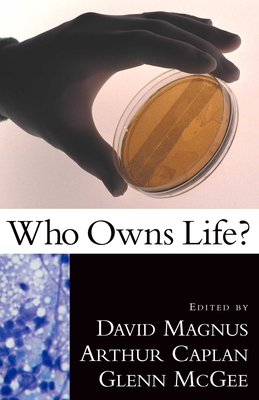 Who Owns Life? - Magnus, David (Editor), and Caplan, Arthur L (Editor), and McGee, Glenn (Editor)
