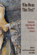 Who Owns This Text?: Plagiarism, Authorship, and Disciplinary Cultures
