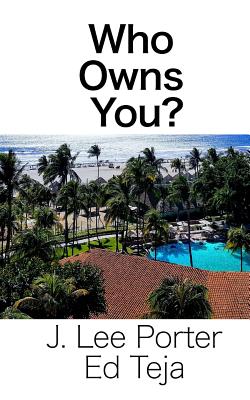 Who Owns You? - Teja, Ed, and Porter, J Lee