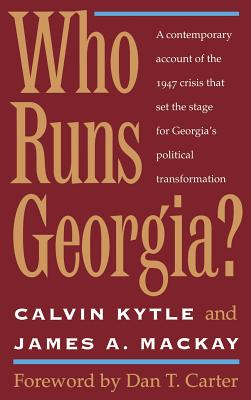 Who Runs Georgia? - Kytle, Calvin, and MacKay, James A, and Carter, Dan T (Foreword by)