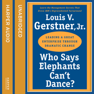 Who Says Elephants Can't Dance?: How I Turned Around IBM