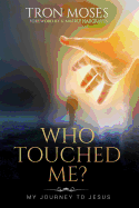 Who Touched Me?: My Journey to Jesus