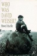 Who Was David Weiser? - Huelle, Pawel, and Lloyd-Jones, Antonia (Translated by), and Jones, Antonia Lloyd (Translated by)