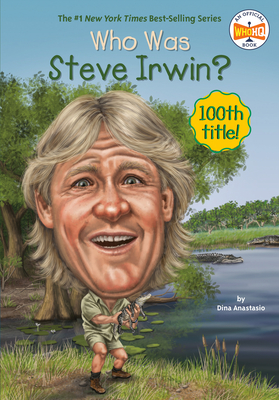 Who Was Steve Irwin? - Anastasio, Dina, and Who Hq