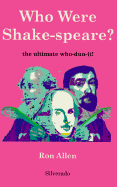 Who Were Shake-Speare?: The Ultimate Who-Dun-It!