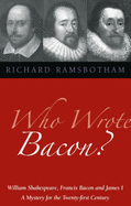 Who Wrote Bacon?: William Shakespeare, Francis Bacon, and James I