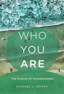 Who You Are: The Science of Connectedness