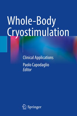 Whole-Body Cryostimulation: Clinical Applications - Capodaglio, Paolo (Editor)