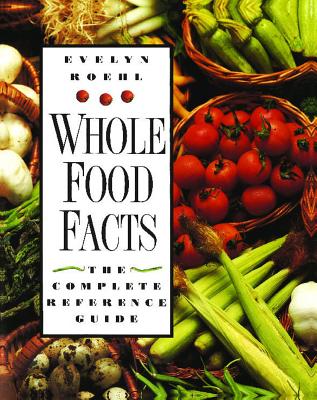 Whole Food Facts: The Complete Reference Guide - Roehl, Evelyn