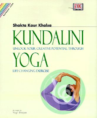 Whole Way Library: Kundalini Yoga: Unlock Your Inner Potential Through Life-Changing Exercise - Reed, Lana April