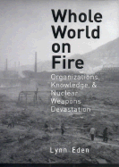 Whole World on Fire: Organizations, Knowledge, and Nuclear Weapons Devastation