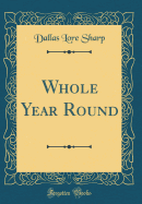 Whole Year Round (Classic Reprint)