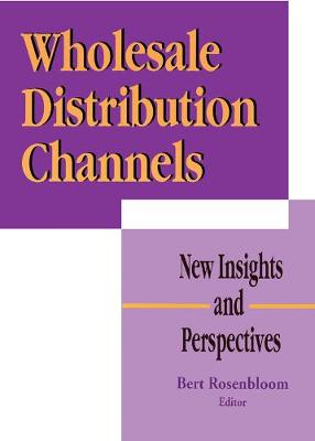 Wholesale Distribution Channels: New Insights and Perspectives - Rosenbloom, Bert
