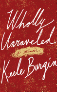 Wholly Unraveled: A Memoir