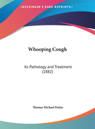 Whooping Cough: Its Pathology and Treatment (1882)