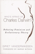 Who's Afraid of Charles Darwin?: Debating Feminism and Evolutionary Theory