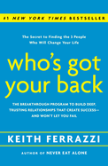 Who's Got Your Back: The Breakthrough Program to Build Deep, Trusting Relationships That Create Success--And Won't Let You Fail