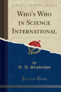Who's Who in Science International (Classic Reprint)