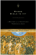 Whose Bible Is It?: A History of the Scriptures Through the Ages