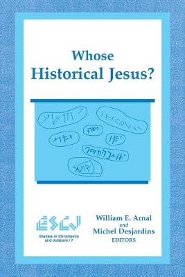 Whose Historical Jesus? - Arnal, William E (Editor), and Desjardins, Michel (Editor)
