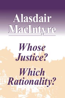 Whose Justice? Which Rationality? - MacIntyre, Alasdair