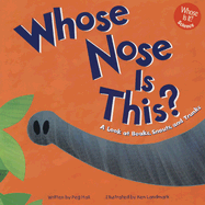 Whose Nose Is This?: A Look at Beaks, Snouts, and Trunks