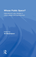 Whose Public Space?: International Case Studies in Urban Design and Development