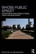 Whose Public Space?: International Case Studies in Urban Design and Development