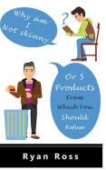 Why Am I Not Skinny or 5 Products from Which You Should Refuse!