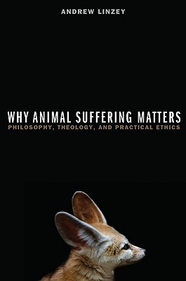 Why Animal Suffering Matters - Linzey, Andrew