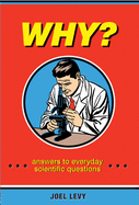 Why?: Answers to everyday scientific questions