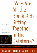 Why Are All the Black Kids Sitting Together in the Cafeteria?: And Other Conversations about Race