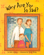 Why Are You So Sad: A Child's Book about Parental Depression