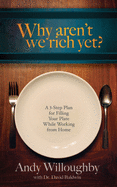 Why aren't we rich yet?: A 3-Step Plan for Filling Your Plate while Working from Home