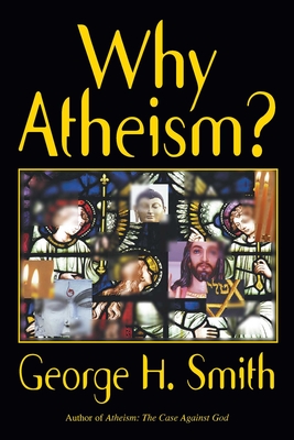 Why Atheism? - Smith, George H