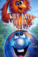 Why Ball Wouldn't Bounce: (Deluxe Bigger Edition)