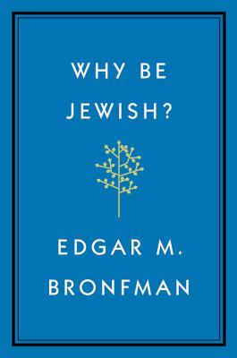 Why Be Jewish?: A Testament - Bronfman, Edgar