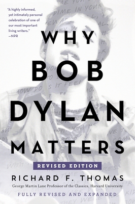 Why Bob Dylan Matters, Revised Edition - Thomas, Richard F