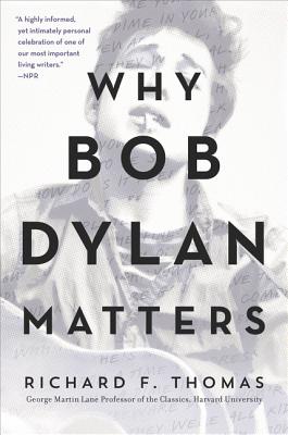 Why Bob Dylan Matters - Thomas, Richard F