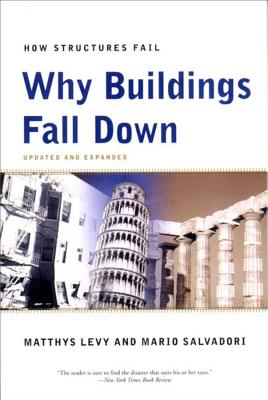 Why Buildings Fall Down: How Structures Fail - Levy, Matthys, and Salvadori, Mario