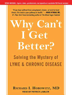 Why Can't I Get Better? Solving the Mystery of Lyme and Chronic Disease