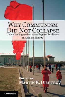 Why Communism Did Not Collapse - Dimitrov, Martin K (Editor)