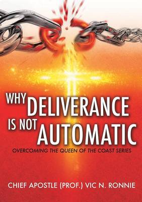 Why Deliverance is not Automatic - Ronnie, Chief Apostle (Prof ) Vic N