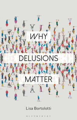 Why Delusions Matter - Bortolotti, Lisa, and Sandis, Constantine (Editor), and Mylonaki, Evgenia (Editor)
